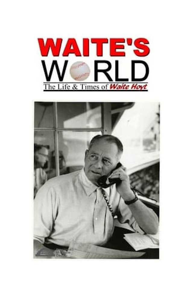 Waite's World: The Life and Times of Waite Hoyt