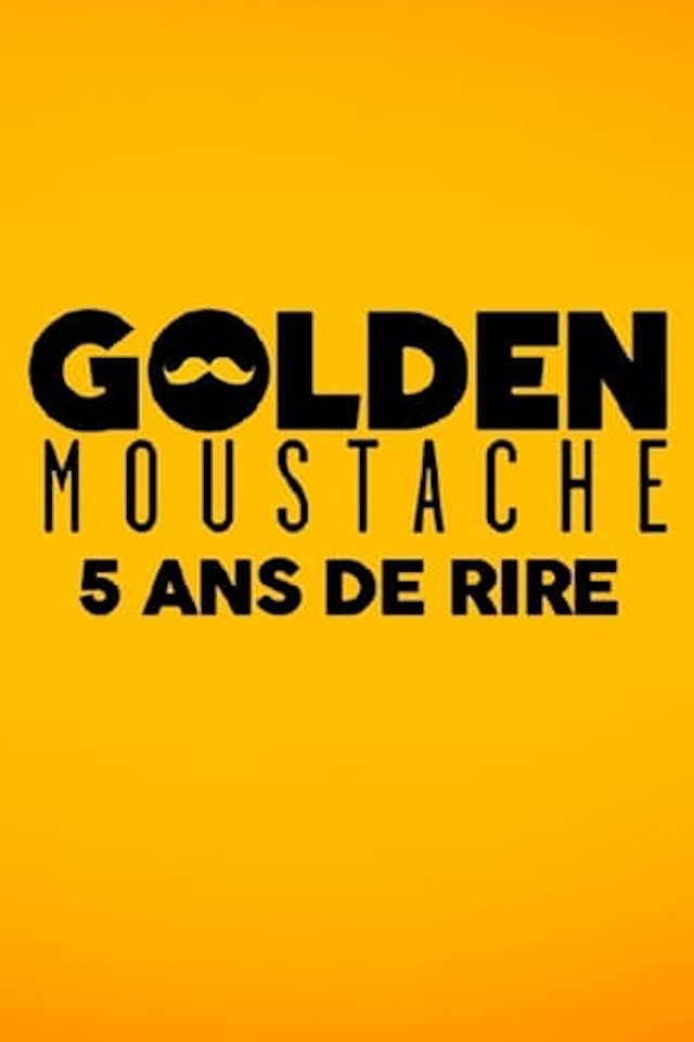 Golden Moustache - 5 ans de rire