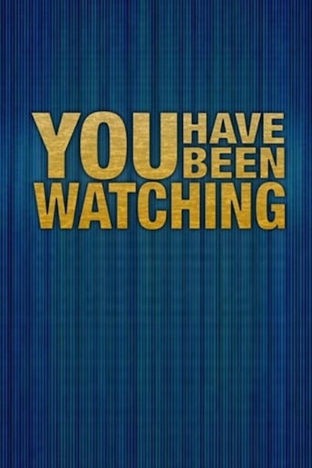 You Have Been Watching
